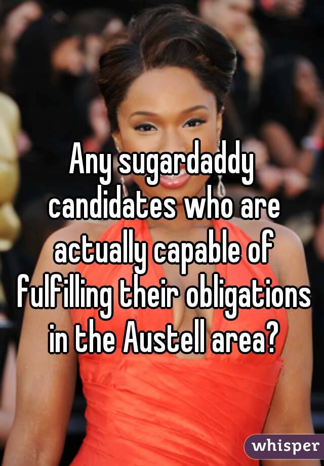 Any sugardaddy candidates who are actually capable of fulfilling their obligations in the Austell area?