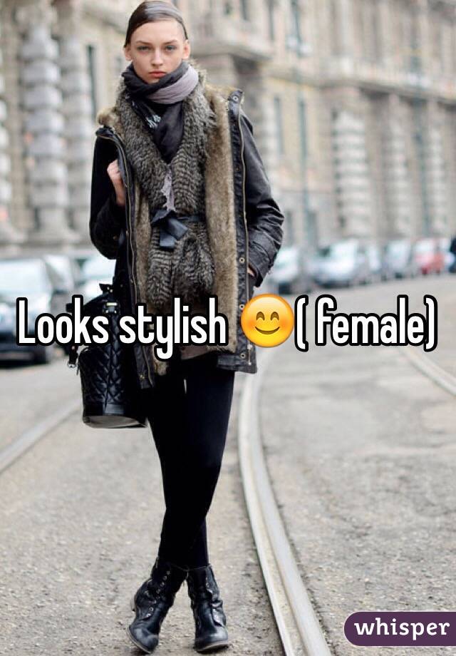 Looks stylish 😊( female) 