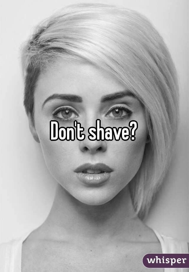 Don't shave?