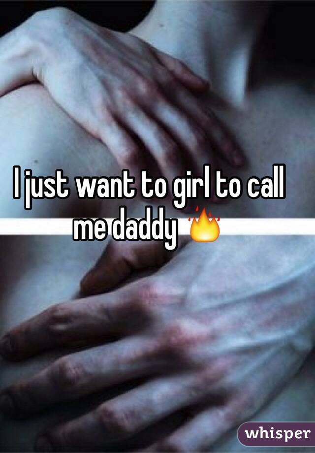 I just want to girl to call me daddy 🔥