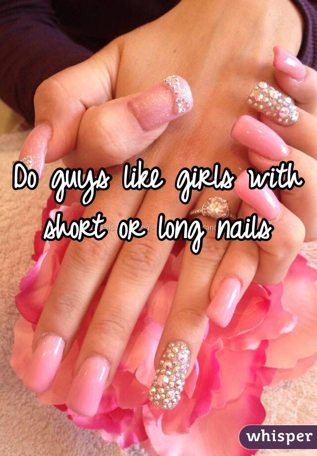 Do guys like girls with short or long nails
