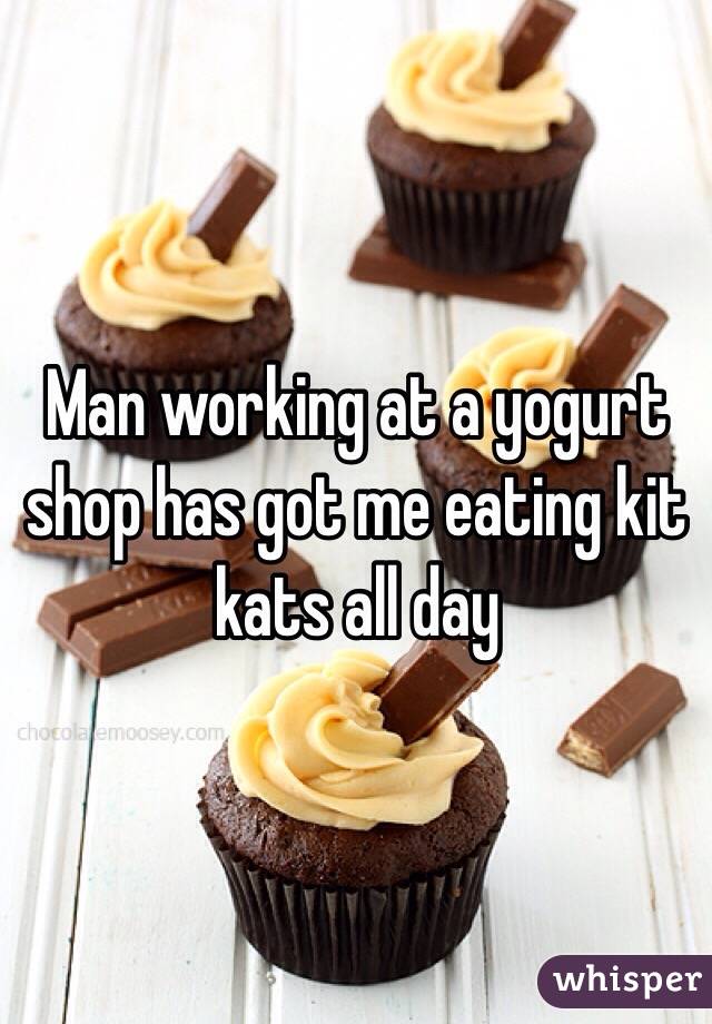 Man working at a yogurt shop has got me eating kit kats all day 