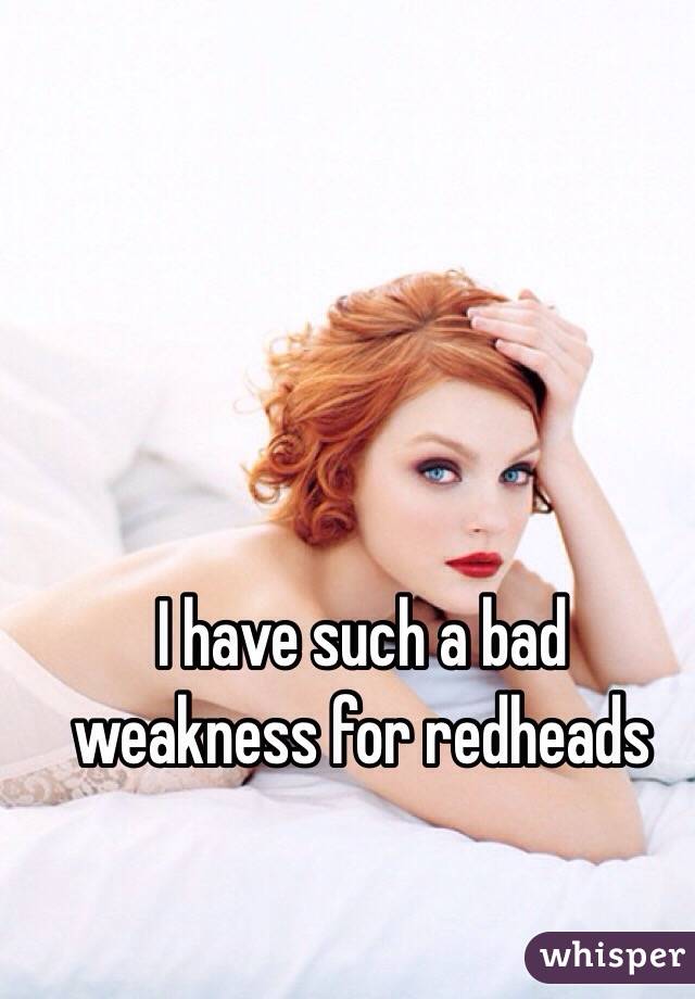 I have such a bad weakness for redheads 