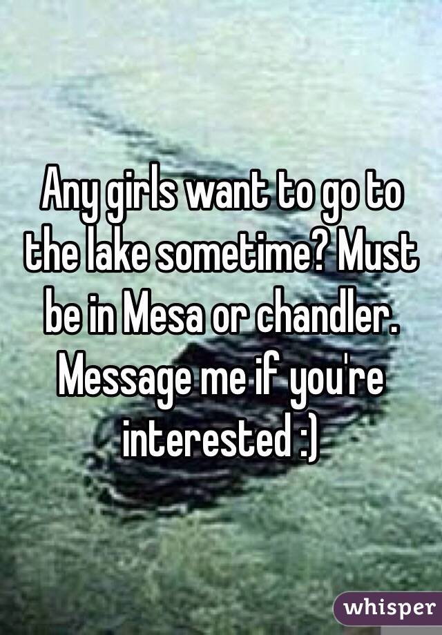 Any girls want to go to the lake sometime? Must be in Mesa or chandler. Message me if you're interested :)