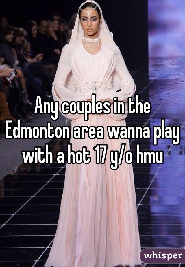 Any couples in the Edmonton area wanna play with a hot 17 y/o hmu 