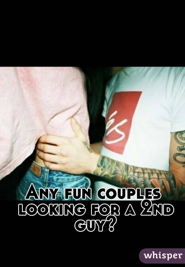 Any fun couples looking for a 2nd guy?