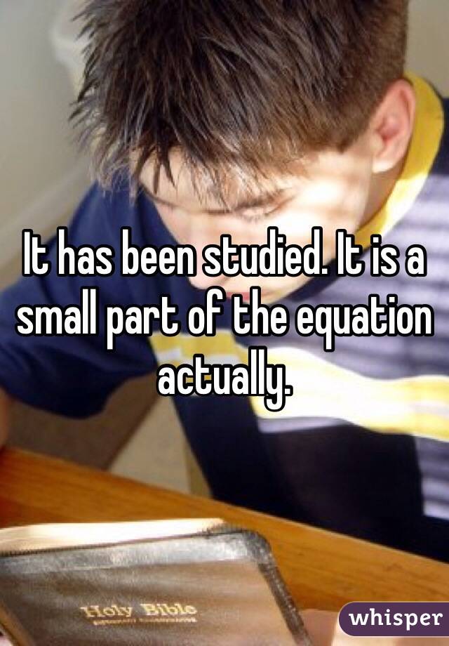 It has been studied. It is a small part of the equation actually.