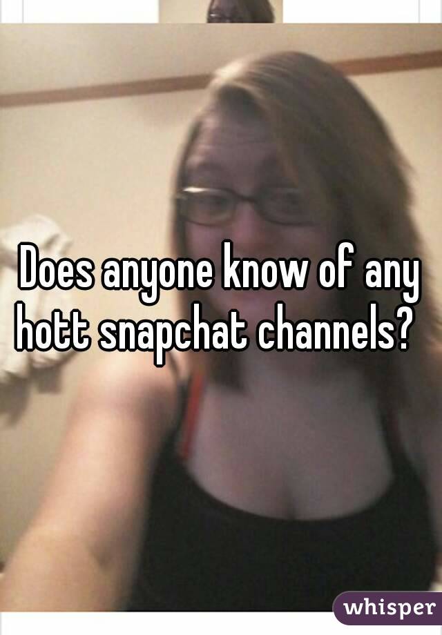 Does anyone know of any hott snapchat channels?  