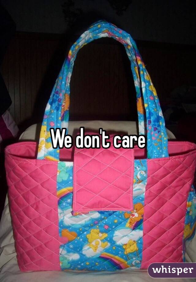 We don't care