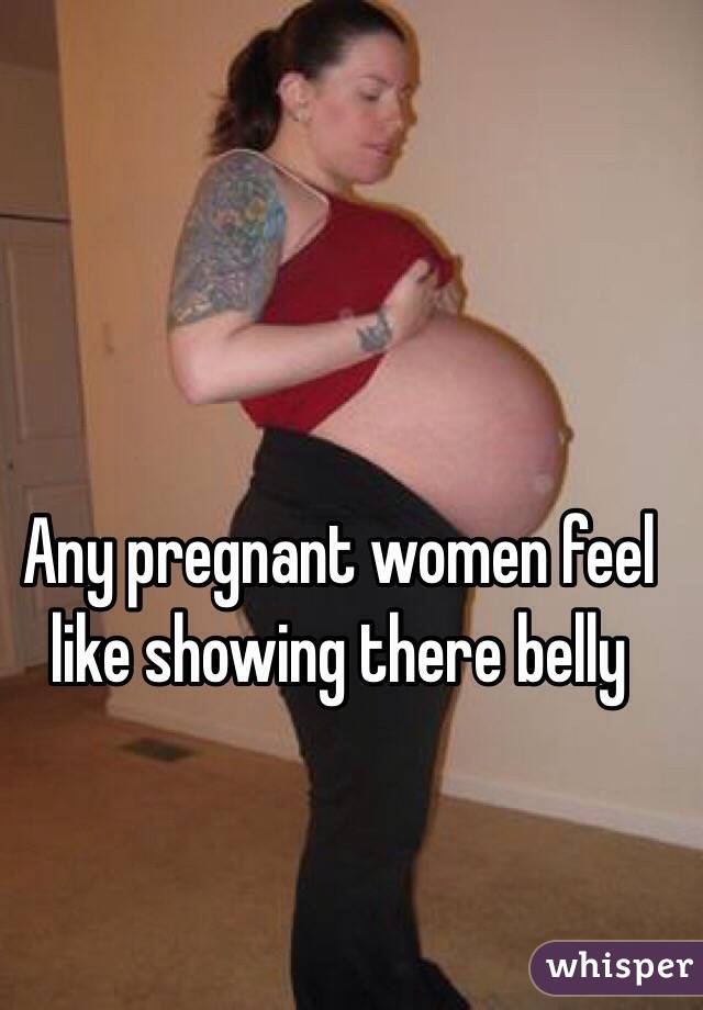 Any pregnant women feel like showing there belly 