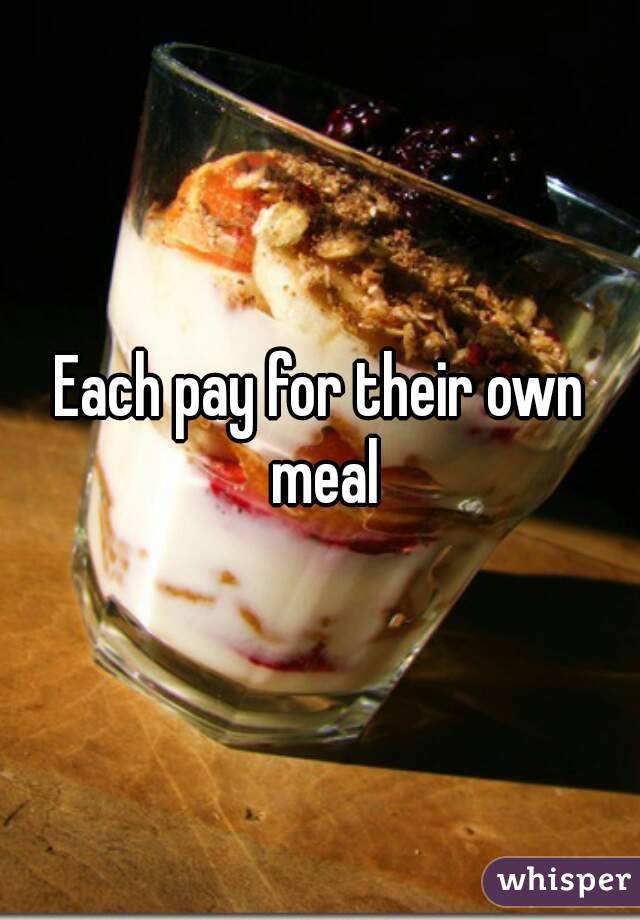 Each pay for their own meal