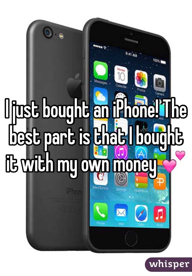 I just bought an iPhone! The best part is that I bought it with my own money 💕