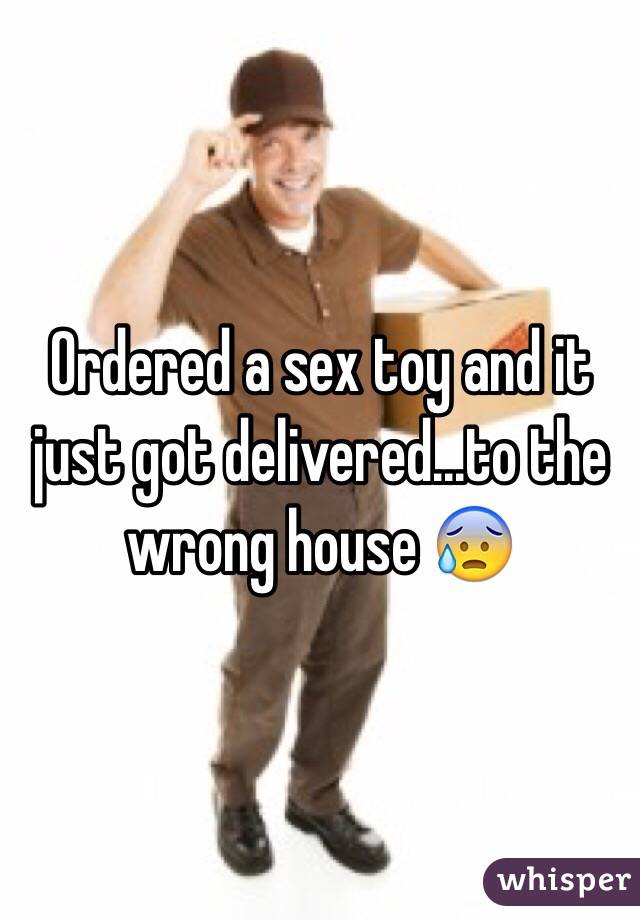 Ordered a sex toy and it just got delivered...to the wrong house 😰