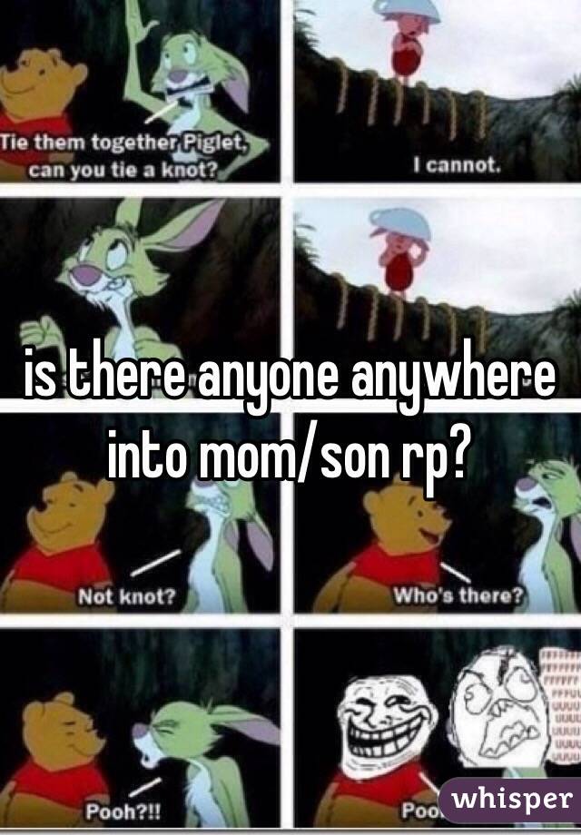 is there anyone anywhere into mom/son rp?