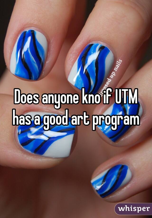 Does anyone kno if UTM  has a good art program 