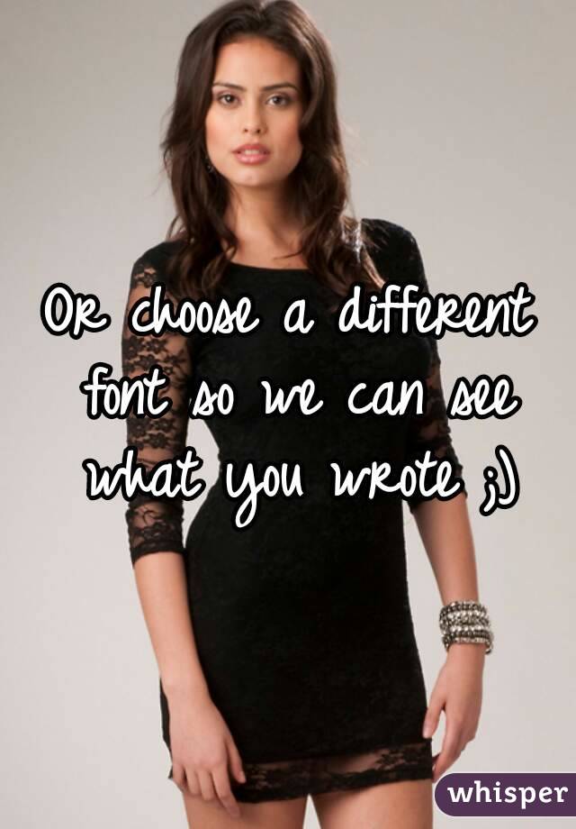 Or choose a different font so we can see what you wrote ;)

