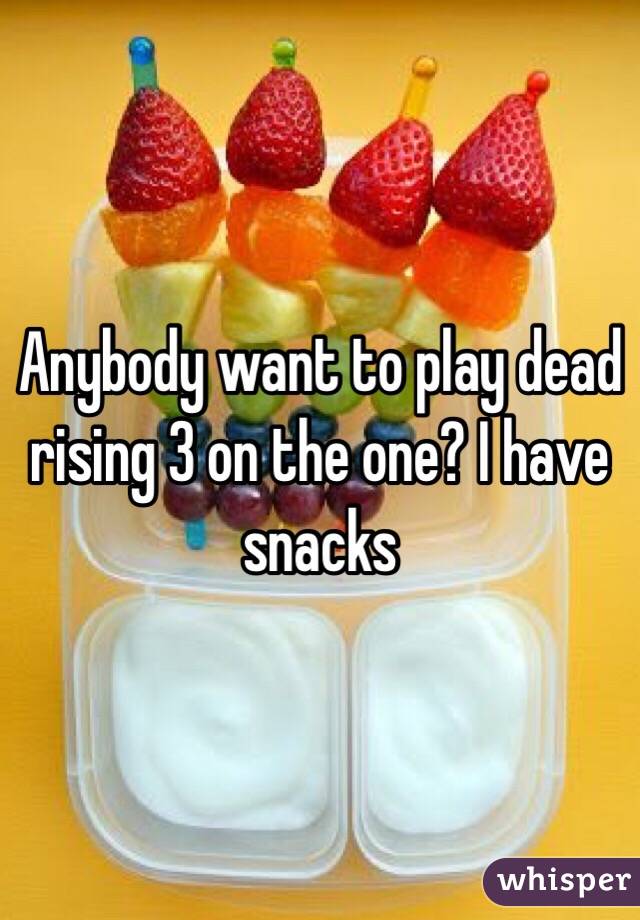 Anybody want to play dead rising 3 on the one? I have snacks