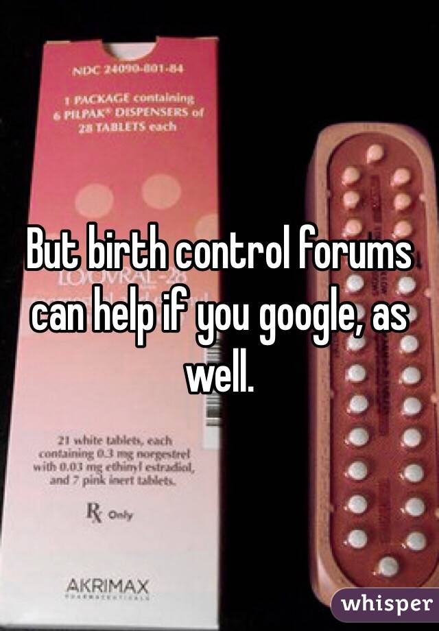 But birth control forums can help if you google, as well. 