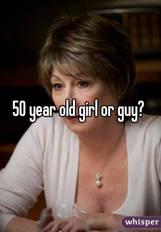 50 year old girl or guy? 