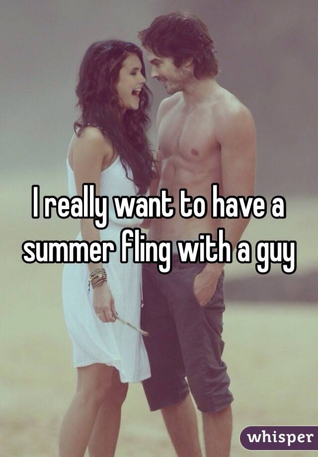 I really want to have a summer fling with a guy