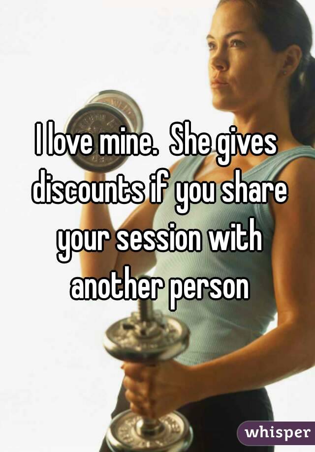 I love mine.  She gives discounts if you share your session with another person