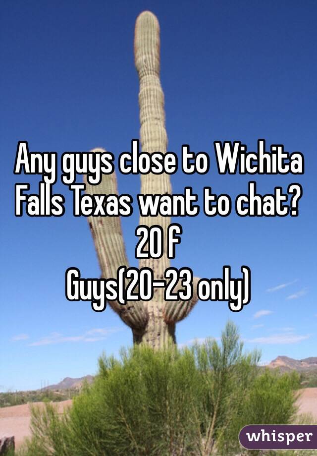 Any guys close to Wichita Falls Texas want to chat? 20 f 
Guys(20-23 only)