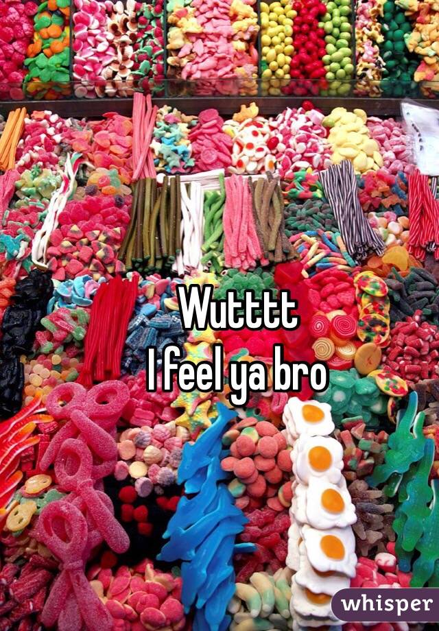 Wutttt
I feel ya bro