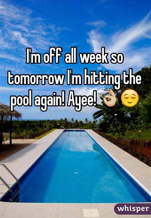 I'm off all week so tomorrow I'm hitting the pool again! Ayee! 👌🏼😌