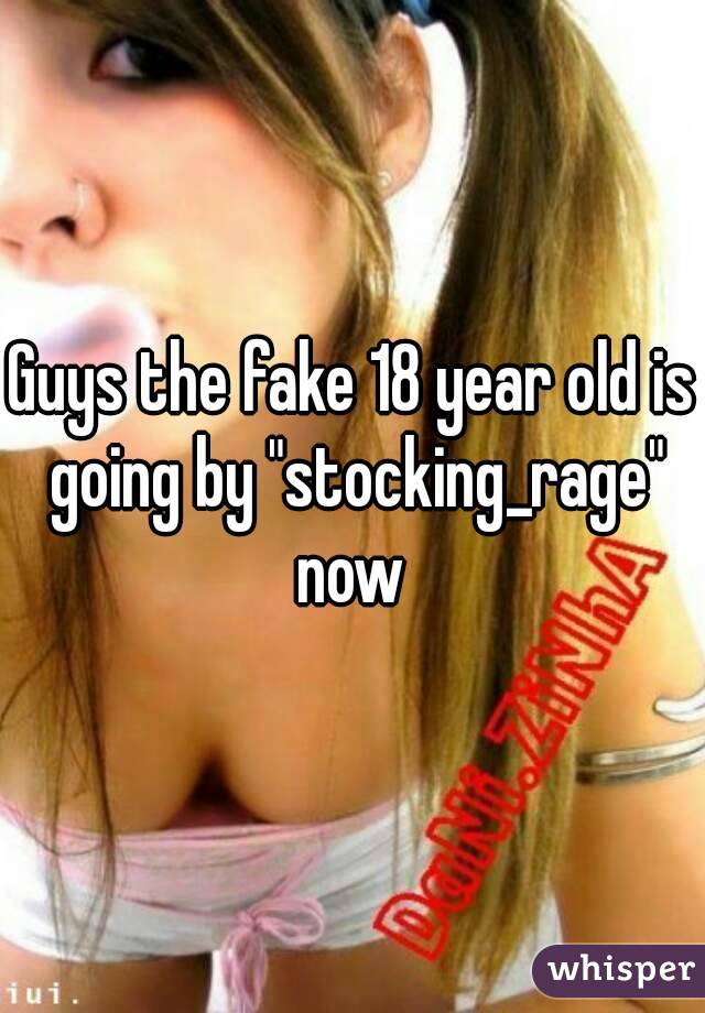 Guys the fake 18 year old is going by "stocking_rage" now 