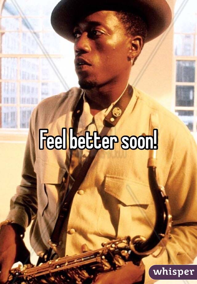 Feel better soon!