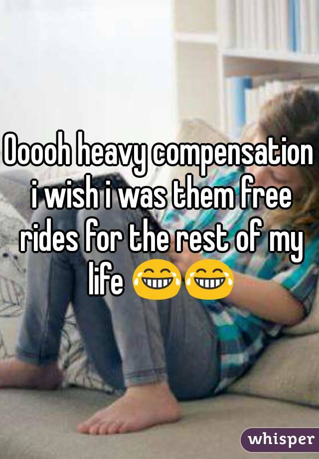 Ooooh heavy compensation i wish i was them free rides for the rest of my life 😂😂