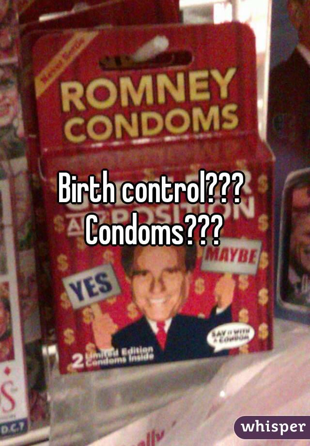 Birth control??? 
Condoms???