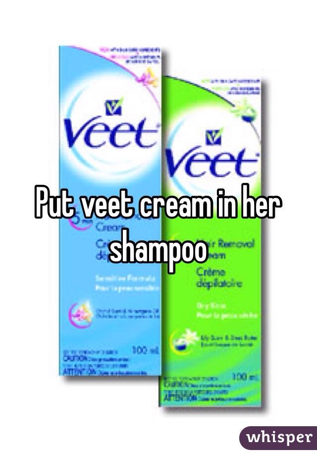 Put veet cream in her shampoo