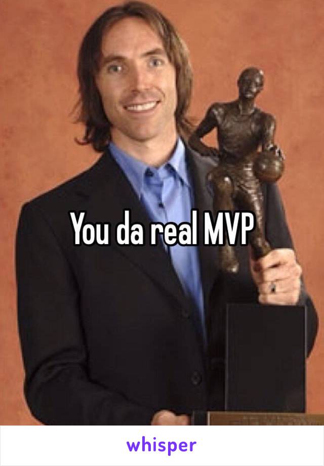 You da real MVP