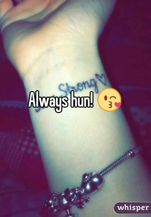 Always hun! 😘