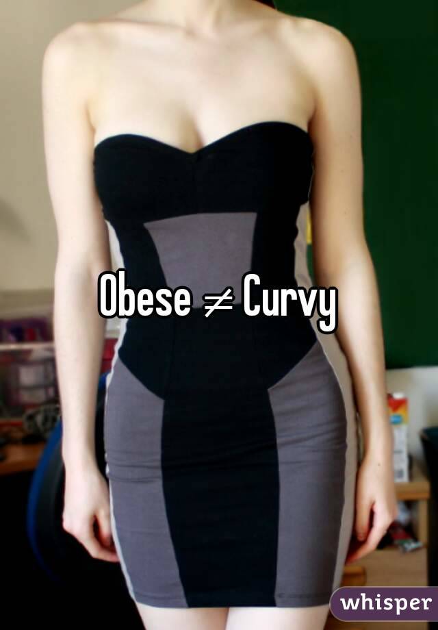 Obese ≠ Curvy
