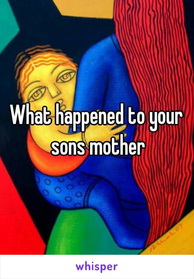 What happened to your sons mother