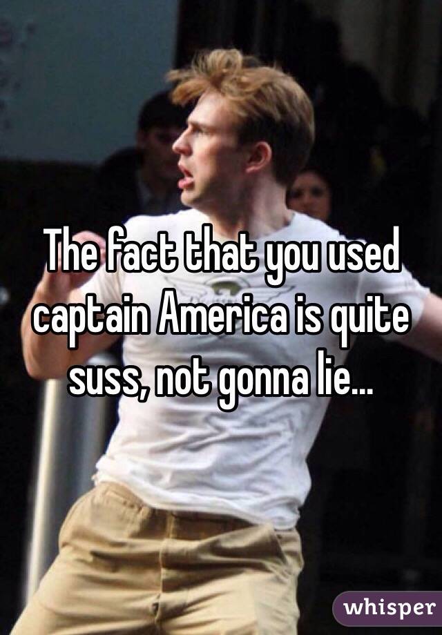 The fact that you used captain America is quite suss, not gonna lie...