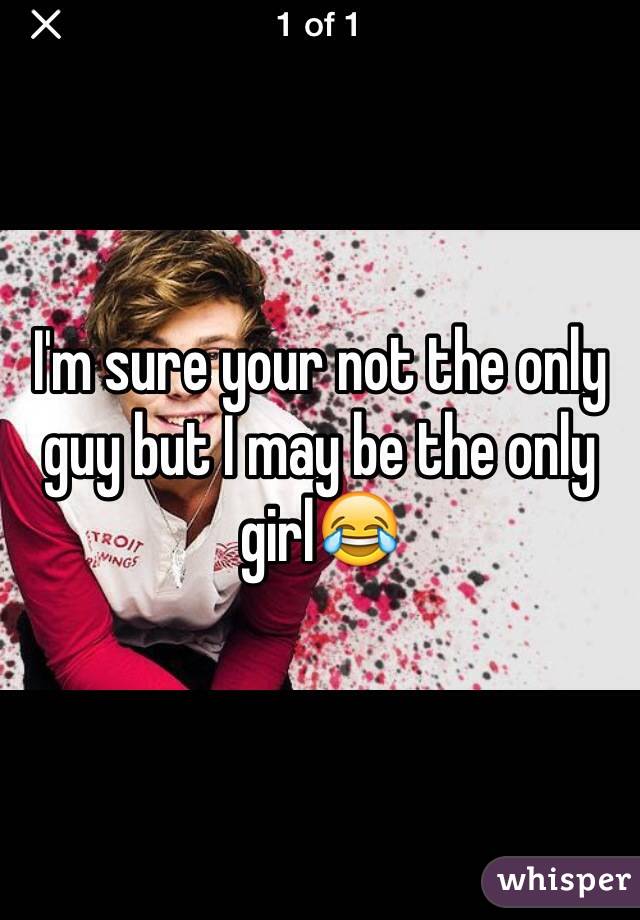 I'm sure your not the only guy but I may be the only girl😂