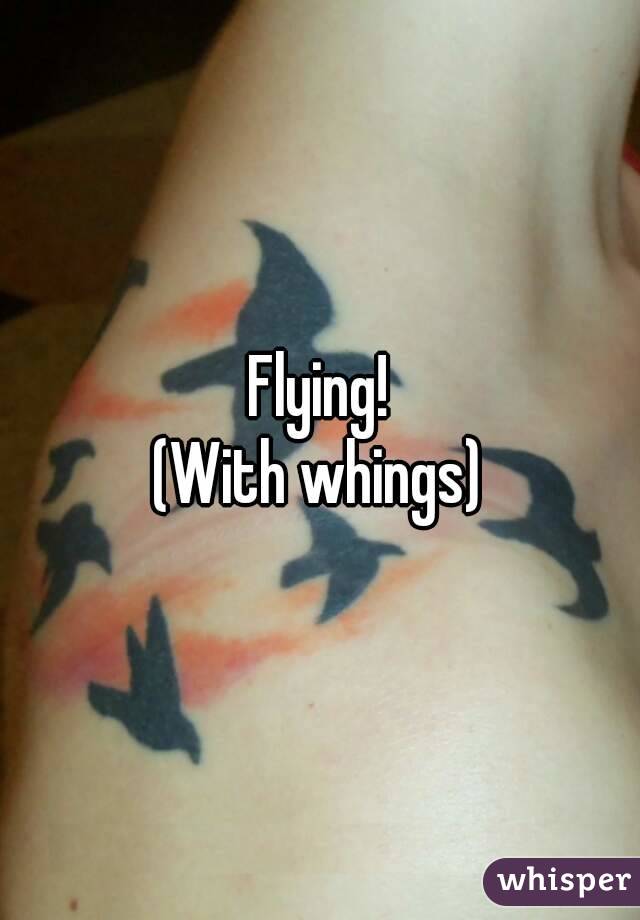 Flying!
(With whings)