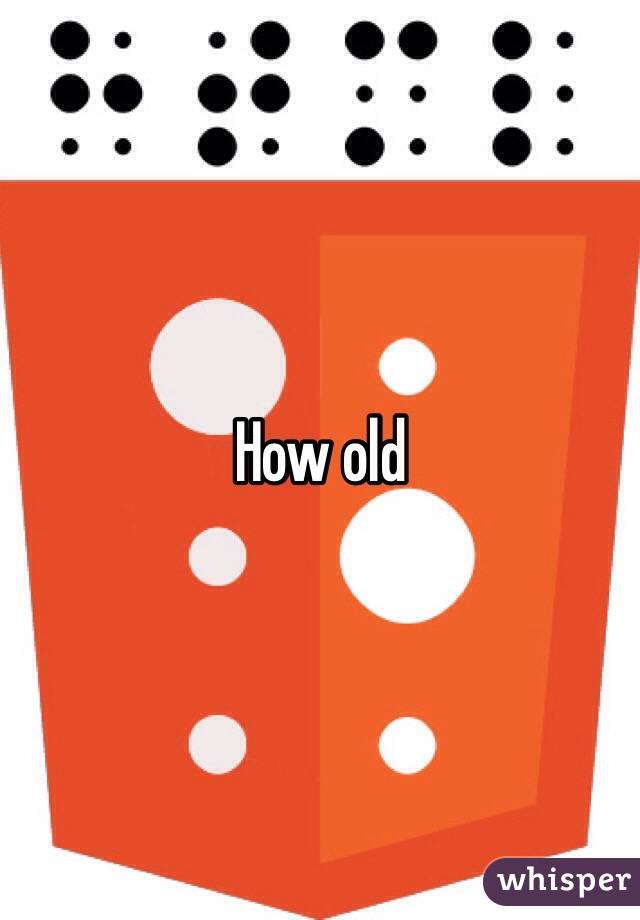 How old 