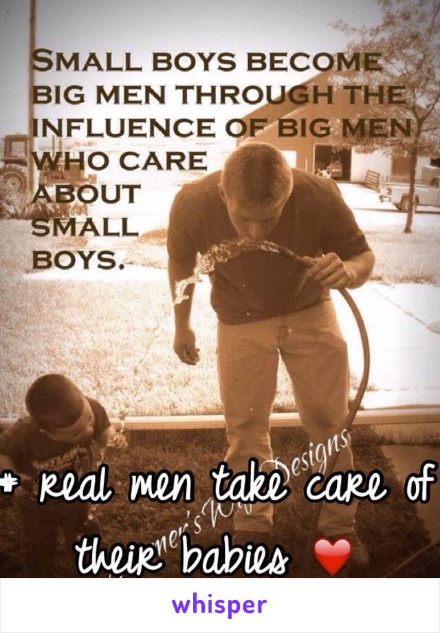 # real men take care of their babies ❤️