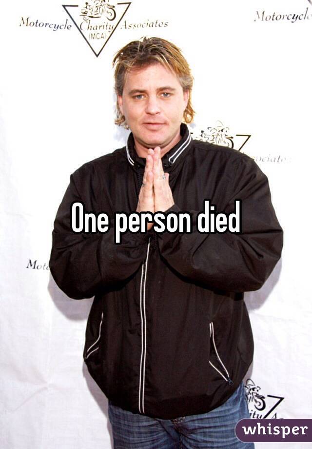 One person died 