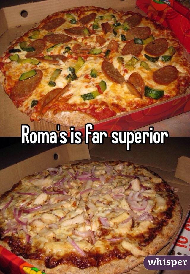 Roma's is far superior 