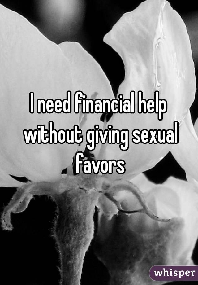 I need financial help without giving sexual favors