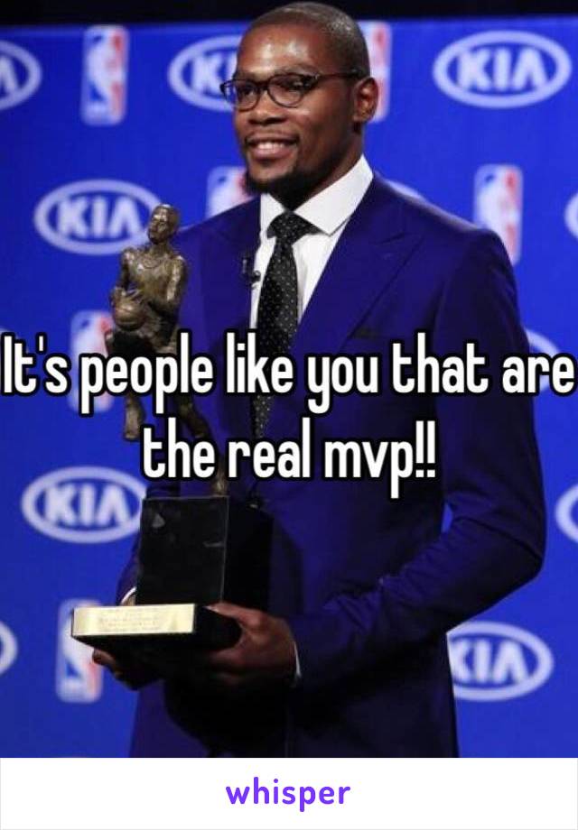 It's people like you that are the real mvp!!