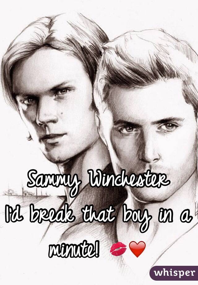 Sammy Winchester 
I'd break that boy in a minute! 💋❤️