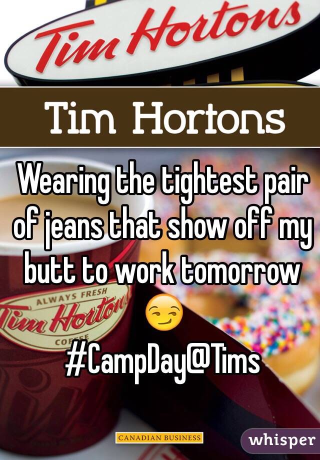 Wearing the tightest pair of jeans that show off my butt to work tomorrow 😏
#CampDay@Tims