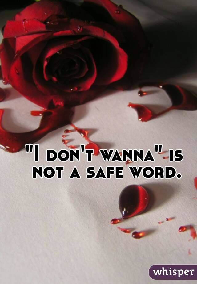 "I don't wanna" is not a safe word.