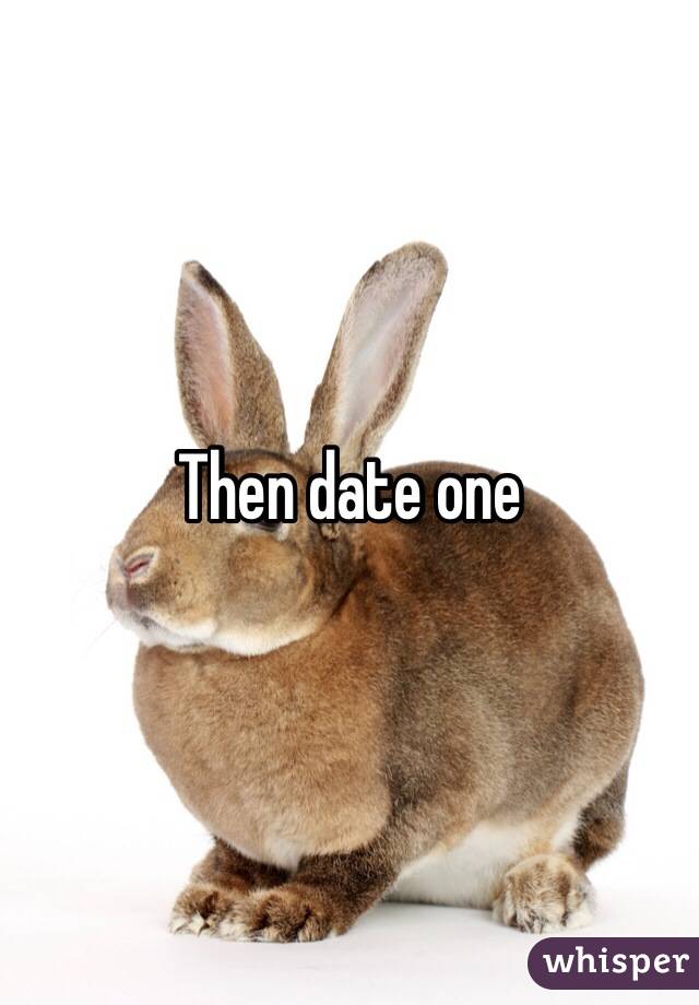 Then date one